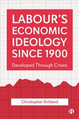 Labour's Economic Ideology Since 1900: Developed Through Crises цена и информация | Книги по социальным наукам | 220.lv