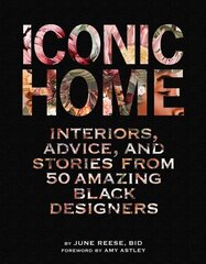 Iconic Home: Interiors, Advice, and Stories from 50 Amazing Black Designers cena un informācija | Pašpalīdzības grāmatas | 220.lv