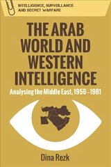 Arab World and Western Intelligence: Analysing the Middle East, 1956-1981 cena un informācija | Vēstures grāmatas | 220.lv