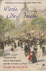 Paris, City of Dreams: Napoleon III, Baron Haussmann, and the Creation of Paris cena un informācija | Mākslas grāmatas | 220.lv