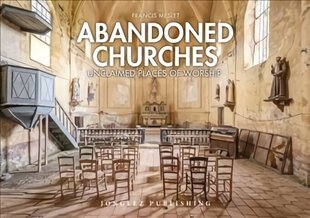 Abandoned Churches: Unclaimed Places of Worship цена и информация | Книги по фотографии | 220.lv