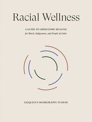 Racial Wellness: A Guide to Liberatory Healing for Black, Indigenous, and People of Color цена и информация | Самоучители | 220.lv