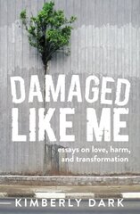 Damaged Like Me: Essays on Love, Harm and Transformation cena un informācija | Sociālo zinātņu grāmatas | 220.lv