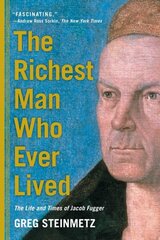 Richest Man Who Ever Lived: The Life and Times of Jacob Fugger цена и информация | Биографии, автобиогафии, мемуары | 220.lv