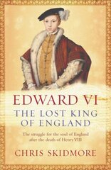 Edward VI: The Lost King of England cena un informācija | Biogrāfijas, autobiogrāfijas, memuāri | 220.lv