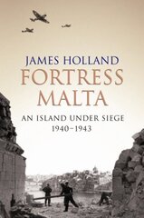 Fortress Malta: An Island Under Siege 1940-1943 New edition цена и информация | Исторические книги | 220.lv