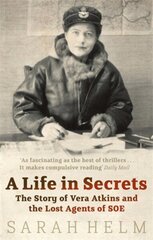 Life In Secrets: Vera Atkins and the Lost Agents of SOE Digital original cena un informācija | Biogrāfijas, autobiogrāfijas, memuāri | 220.lv