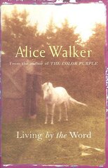Alice Walker: Living by the Word: Selected Writings, 1973-87 New edition цена и информация | Поэзия | 220.lv