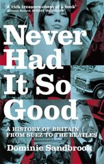 Never Had It So Good: A History of Britain from Suez to the Beatles New edition цена и информация | Исторические книги | 220.lv