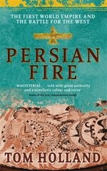 Persian Fire: The First World Empire, Battle for the West - 'Magisterial' Books of the Year, Independent Digital original цена и информация | Исторические книги | 220.lv