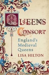 Queens Consort: England's Medieval Queens cena un informācija | Vēstures grāmatas | 220.lv