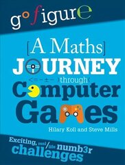 Go Figure: A Maths Journey Through Computer Games cena un informācija | Grāmatas pusaudžiem un jauniešiem | 220.lv