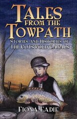 Tales from the Towpath: Stories and Histories of the Cotswold Canals цена и информация | Фантастика, фэнтези | 220.lv