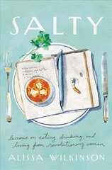 Salty: Lessons on Eating, Drinking, and Living from Revolutionary Women cena un informācija | Biogrāfijas, autobiogrāfijas, memuāri | 220.lv