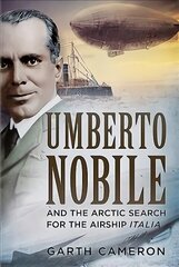 Umberto Nobile and the Arctic Search for the Airship Italia cena un informācija | Biogrāfijas, autobiogrāfijas, memuāri | 220.lv
