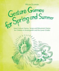 Gesture Games for Spring and Summer: Hand Gesture Games, Songs and Movement Games for Children in Kindergarten and the Lower Grades cena un informācija | Grāmatas mazuļiem | 220.lv