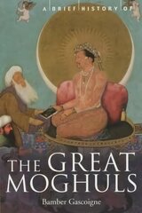 Brief History of the Great Moghuls: India's Most Flamboyant Rulers cena un informācija | Vēstures grāmatas | 220.lv