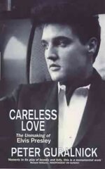 Careless Love: The Unmaking of Elvis Presley цена и информация | Книги об искусстве | 220.lv