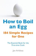 How to Boil an Egg: 184 Simple Recipes for One - The Essential Book for the First-Time Cook цена и информация | Книги рецептов | 220.lv