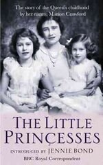 Little Princesses: The extraordinary story of the Queen's childhood by her Nanny цена и информация | Биографии, автобиогафии, мемуары | 220.lv