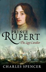 Prince Rupert: The Last Cavalier cena un informācija | Biogrāfijas, autobiogrāfijas, memuāri | 220.lv