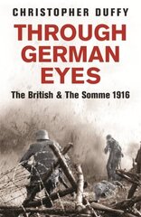 Through German Eyes: The British and the Somme 1916 цена и информация | Исторические книги | 220.lv