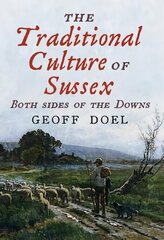 Traditional Culture of Sussex: Both Sides of the Downs cena un informācija | Grāmatas par veselīgu dzīvesveidu un uzturu | 220.lv