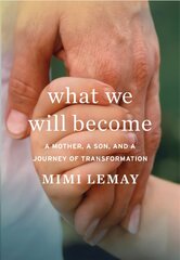 What We Will Become: A Mother, a Son, and a Journey of Transformation цена и информация | Биографии, автобиогафии, мемуары | 220.lv