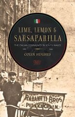 Lime, Lemon and Sarsaparilla: The Italian Community in South Wales, 1881-1945 2nd edition cena un informācija | Vēstures grāmatas | 220.lv