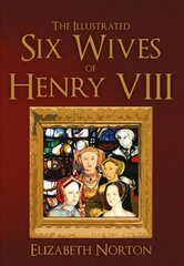 Illustrated Six Wives of Henry VIII cena un informācija | Vēstures grāmatas | 220.lv