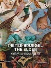 Pieter Bruegel the Elder - Fall of the Rebel Angels: Art, Knowledge and Politics on the Eve of the Dutch Revolt цена и информация | Книги об искусстве | 220.lv