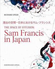 Space of Effusion: Sam Francis in Japan cena un informācija | Mākslas grāmatas | 220.lv