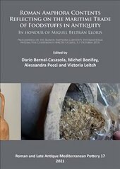 Roman Amphora Contents: Reflecting on the Maritime Trade of Foodstuffs in Antiquity (In honour of Miguel Beltrán Lloris): Proceedings of the Roman Amphora Contents International Interactive Conference (RACIIC) (Cadiz, 5-7 October 2015) cena un informācija | Vēstures grāmatas | 220.lv