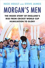 Morgan's Men: The Inside Story of England's Rise from Cricket World Cup Humiliation to Glory Main cena un informācija | Grāmatas par veselīgu dzīvesveidu un uzturu | 220.lv