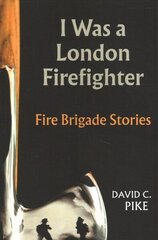 I Was a London Firefighter cena un informācija | Biogrāfijas, autobiogrāfijas, memuāri | 220.lv