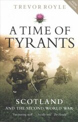 Time of Tyrants: Scotland and the Second World War New Edition cena un informācija | Vēstures grāmatas | 220.lv