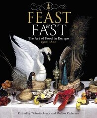 Feast & Fast: The Art of Food in Europe, 1500-1800 cena un informācija | Mākslas grāmatas | 220.lv