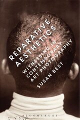 Reparative Aesthetics: Witnessing in Contemporary Art Photography цена и информация | Исторические книги | 220.lv