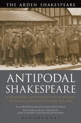 Antipodal Shakespeare: Remembering and Forgetting in Britain, Australia and New Zealand, 1916 - 2016 цена и информация | Исторические книги | 220.lv