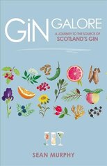 Gin Galore: A Journey to the source of Scotlands gin цена и информация | Книги рецептов | 220.lv