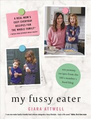 My Fussy Eater: from the UK's number 1 food blog a real mum's 100 easy everyday recipes for the whole family цена и информация | Книги рецептов | 220.lv