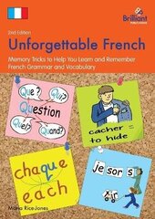 Unforgettable French, 2nd Edition: Memory Tricks to Help You Learn and Remember French Grammar and Vocabulary 2nd Revised edition cena un informācija | Grāmatas pusaudžiem un jauniešiem | 220.lv