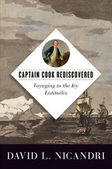 Captain Cook Rediscovered: Voyaging to the Icy Latitudes cena un informācija | Vēstures grāmatas | 220.lv