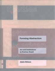 Forming Abstraction: Art and Institutions in Postwar Brazil cena un informācija | Mākslas grāmatas | 220.lv