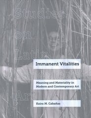 Immanent Vitalities: Meaning and Materiality in Modern and Contemporary Art cena un informācija | Mākslas grāmatas | 220.lv