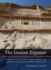 Iranian Expanse: Transforming Royal Identity through Architecture, Landscape, and the Built Environment, 550 BCE642 CE cena un informācija | Mākslas grāmatas | 220.lv