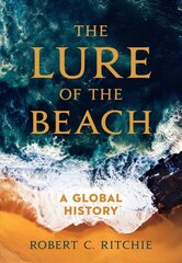 Lure of the Beach: A Global History cena un informācija | Vēstures grāmatas | 220.lv
