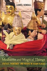 Mediums and Magical Things: Statues, Paintings, and Masks in Asian Places cena un informācija | Vēstures grāmatas | 220.lv