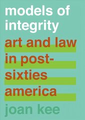 Models of Integrity: Art and Law in Post-Sixties America цена и информация | Книги об искусстве | 220.lv