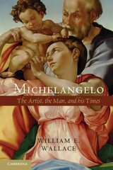 Michelangelo: The Artist, the Man and his Times цена и информация | Биографии, автобиогафии, мемуары | 220.lv